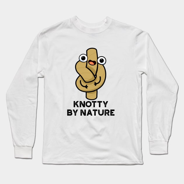 Knotty By Nature Cute Knot Pun Long Sleeve T-Shirt by punnybone